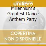 Millennium's Greatest Dance Anthem Party cd