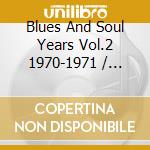 Blues And Soul Years Vol.2 1970-1971 / Various cd musicale