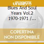 Blues And Soul Years Vol.2 1970-1971 / Various cd