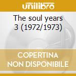 The soul years 3 (1972/1973) cd musicale