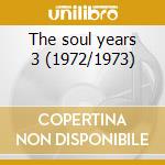 The soul years 3 (1972/1973) cd