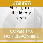 She's gone - the liberty years cd musicale