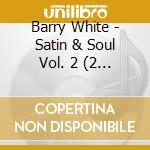 Barry White - Satin & Soul Vol. 2 (2 Cd) cd musicale