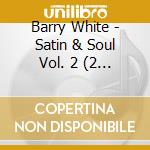 Barry White - Satin & Soul Vol. 2 (2 Cd) cd