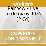 Rainbow - Live In Germany 1976 (2 Cd) cd musicale di Rainbow