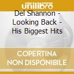 Del Shannon - Looking Back - His Biggest Hits cd musicale di Del Shannon