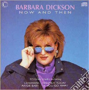Barbara Dickson - Now & Then cd musicale di Barbara Dickson
