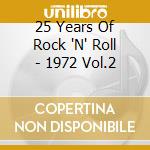 25 Years Of Rock 'N' Roll - 1972 Vol.2 cd musicale di 25 Years Of Rock 'N' Roll