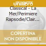 Classical - La Mer/Perimiere Rapsodie/Clair De Lune/Deux Arabesques/La Cathedrale Engloutie/Petite Suite/Pagodes cd