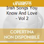 Irish Songs You Know And Love - Vol 2 cd