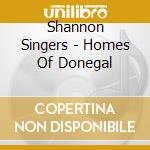 Shannon Singers - Homes Of Donegal cd musicale di Shannon Singers