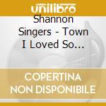Shannon Singers - Town I Loved So Well cd