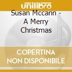 Susan Mccann - A Merry Christmas cd musicale di Susan Mccann