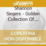 Shannon Singers - Golden Collection Of Irish Songs cd musicale di Shannon Singers