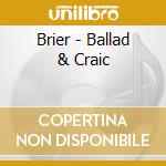 Brier - Ballad & Craic cd