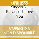 SingersS - Because I Love You cd musicale di SingersS