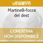 Martinelli-forza del dest cd
