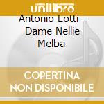 Antonio Lotti - Dame Nellie Melba cd musicale di Antonio Lotti