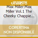 Max Miller:Max Miller Vol.1 The Cheeky Chappie At The Holborn Empire - Finsbury Park 1938-1939 cd musicale di Max Miller:Max Miller Vol.1 The Cheeky Chappie At The Holborn Empire
