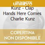 Kunz - Clap Hands Here Comes Charlie Kunz cd