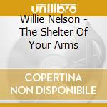 Willie Nelson - The Shelter Of Your Arms cd