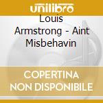 Louis Armstrong - Aint Misbehavin cd musicale di Louis Armstrong