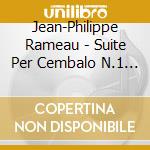 Jean-Philippe Rameau - Suite Per Cembalo N.1 (1741) cd