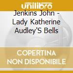 Jenkins John - Lady Katherine Audley'S Bells cd