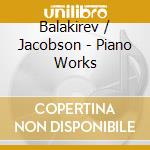 Balakirev / Jacobson - Piano Works cd musicale di Balakirev / Jacobson