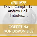 David Campbell / Andrew Ball - Tributes: Melodies For Clarinet And Piano cd musicale di David Campbell / Andrew Ball
