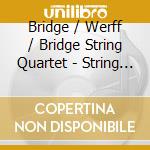 Bridge / Werff / Bridge String Quartet - String Quartet & Quintet cd
