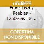 Franz Liszt / Peebles - Fantasias Etc Derived From Ope cd
