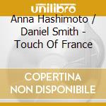 Anna Hashimoto / Daniel Smith  - Touch Of France cd musicale di Anna Hashimoto / Daniel Smith