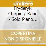 Fryderyk Chopin / Kang - Solo Piano Music cd
