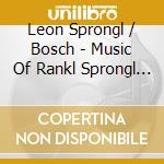 Leon Sprongl / Bosch - Music Of Rankl Sprongl & Hindemith cd musicale