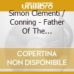 Simon Clementi / Conning - Father Of The Pianoforte cd musicale di Simon Clementi / Conning