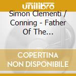 Simon Clementi / Conning - Father Of The Pianoforte cd