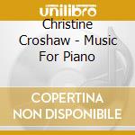 Christine Croshaw - Music For Piano cd musicale di Christine Croshaw