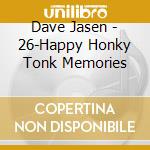 Dave Jasen - 26-Happy Honky Tonk Memories cd