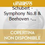 Schubert - Symphony No.8 & Beehoven - Symphony No.5 cd musicale di Schubert