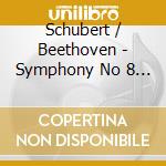 Schubert / Beethoven - Symphony No 8 Unfinished / No 5 cd musicale di Schubert / Beethoven