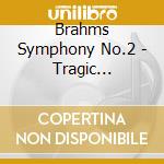 Brahms Symphony No.2 - Tragic Overture cd