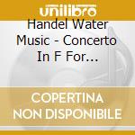 Handel Water Music - Concerto In F For Organ cd