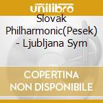 Slovak Philharmonic(Pesek) - Ljubljana Sym cd