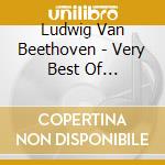 Ludwig Van Beethoven - Very Best Of Beethoven cd musicale di Ludwig Van Beethoven