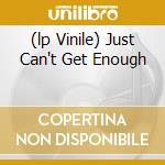 (lp Vinile) Just Can't Get Enough cd