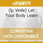 (lp Vinile) Let Your Body Learn lp vinile di Ebb Nitzer