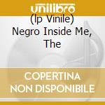 (lp Vinile) Negro Inside Me, The cd