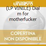 (LP VINILE) Dial m for motherfucker cd