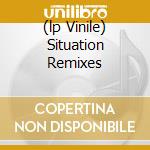 (lp Vinile) Situation Remixes cd